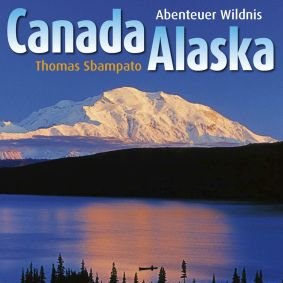 Canada, Alaska - Abenteuer Wildnis